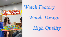 Watchfactory：How about the production timeline for the watch?